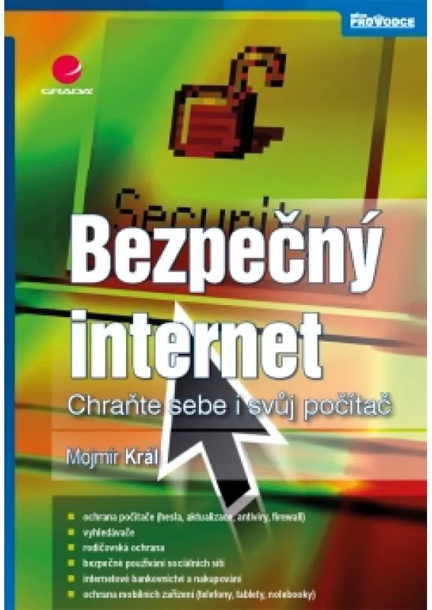 Mojmír Král - Bezpečný internet - Chraňte sebe i svůj počítač