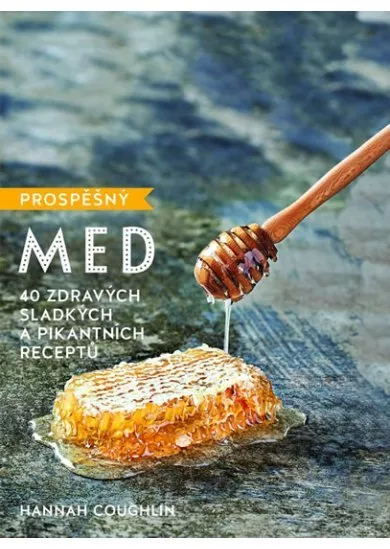Prospěšný med - 40 zdravých sladkých a pikantních receptů