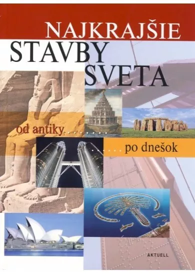 Najkrajšie stavby sveta - Od antiky po dnešok