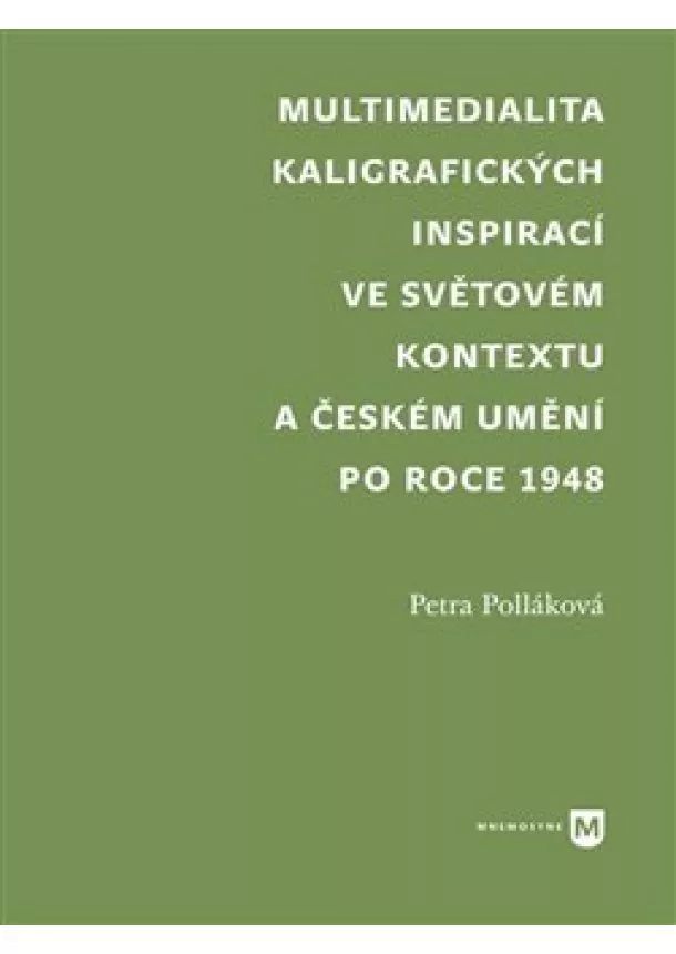 Petra Polláková - Multimedialita kaligrafických inspirací ve světovém kontextu a českém umění po roce 1945