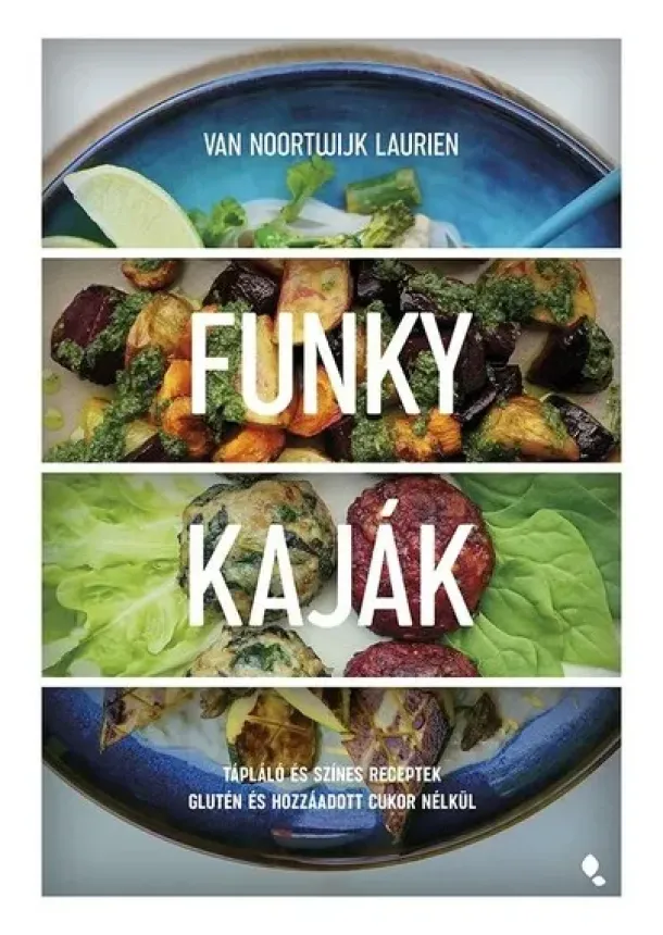 Van Noortwijk Laurien - Funky kaják - Tápláló és színes receptek glutén és hozzáadott cukor nélkül