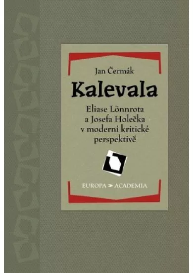 Kalevala Eliase Lönnrota a Josefa Holečka v moderní kritické perspektivě