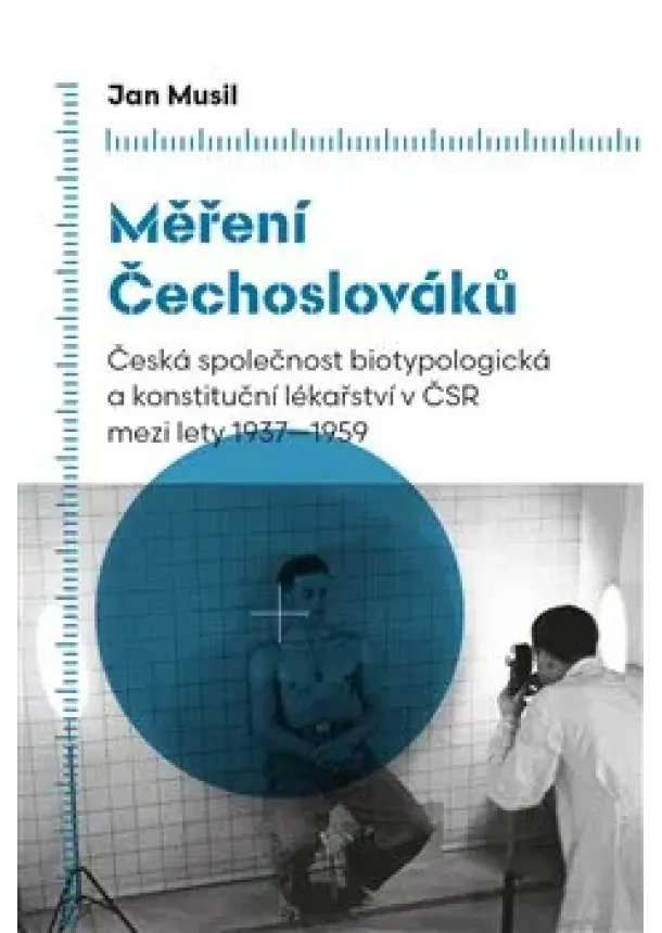Jan Musil - Měření Čechoslováků - Česká společnost biotypologická a konstituční lékařství v ČSR mezi lety 1937–1959