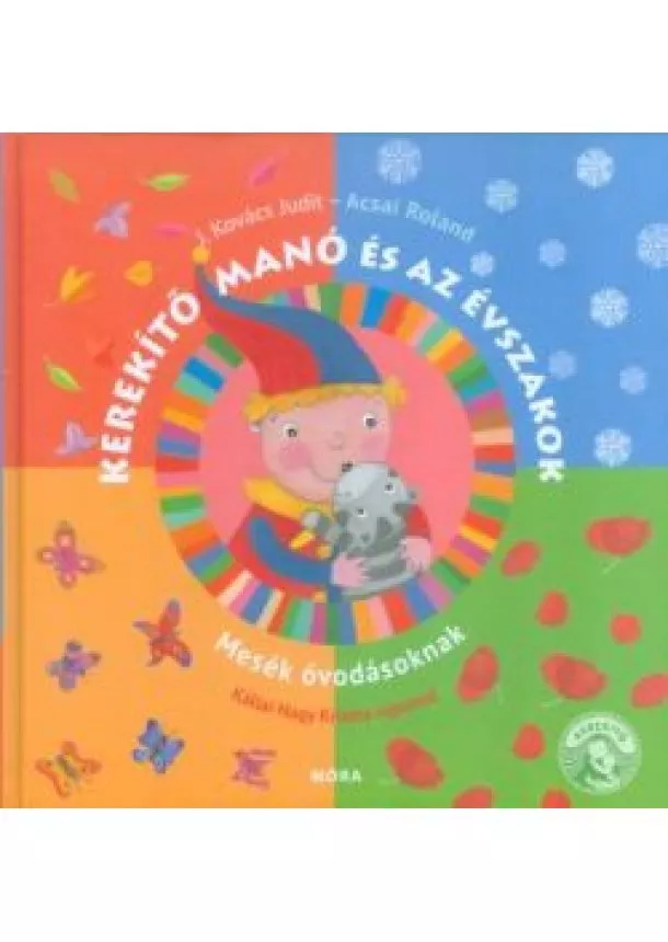 J. KOVÁCS JUDIT - KEREKÍTŐ MANÓ ÉS AZ ÉVSZAKOK
