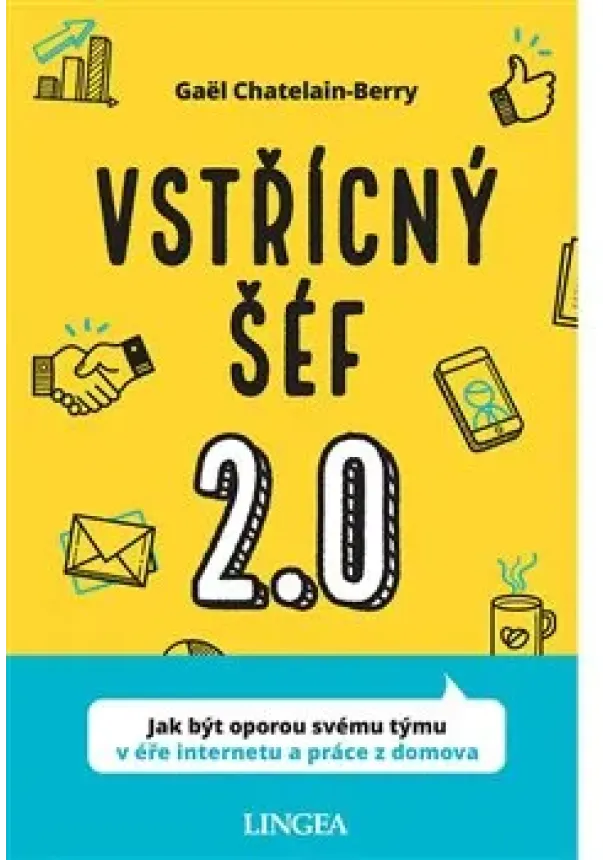 Gaël Chatelain-Berry - Vstřícný šéf 2.0 - Jak být oporou svému týmu v éře inernetu a práce z domova