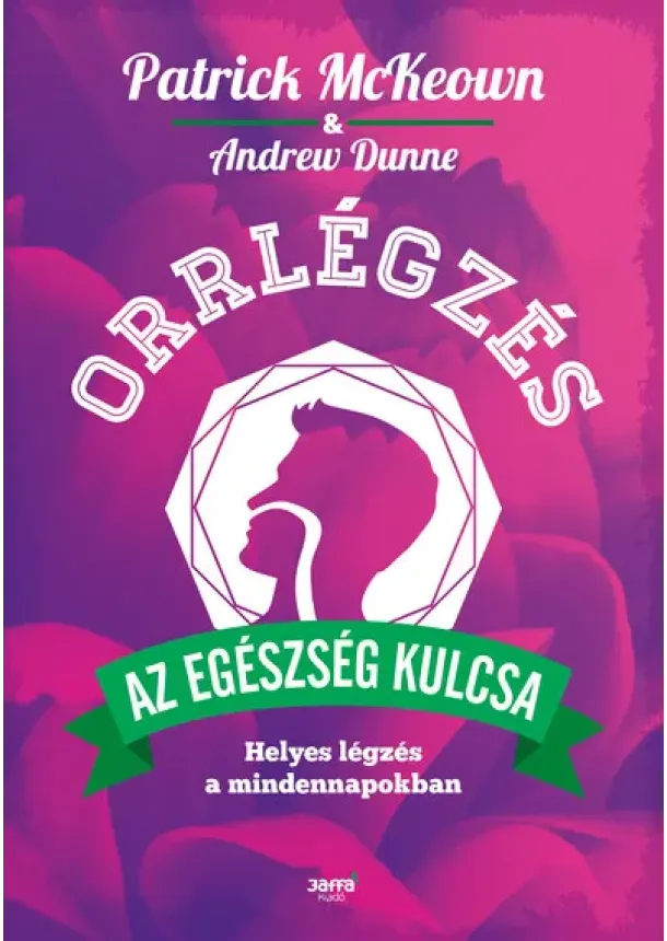 Patrick McKeown - Orrlégzés - Helyes légzés a mindennapokban
