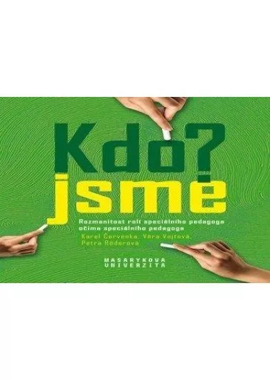 Kdo jsme? / Who are we? - Rozmanitost rolí speciálního pedagoga očima speciálního pedagoga / Variety of roles of special educational needs teachers as perceived by special educational needs teachers
