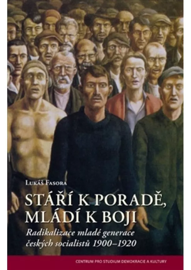 Lukáš Fasora - Stáří k poradě, mladí k boji - Radikalizace mladé generace českých socialistů 1900–1920