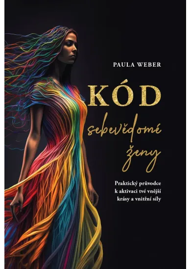 Kód sebevědomé ženy - Praktický průvodce k aktivaci tvé vnější krásy a vnitřní síly