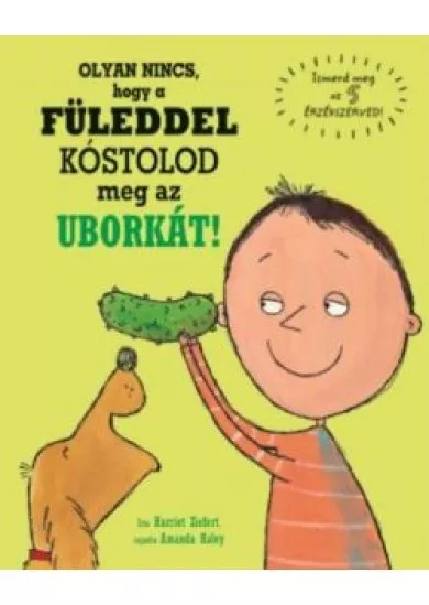 Olyan nincs, hogy a füleddel kóstolod meg az uborkát! /Ismerd meg az 5 érzékszerved!