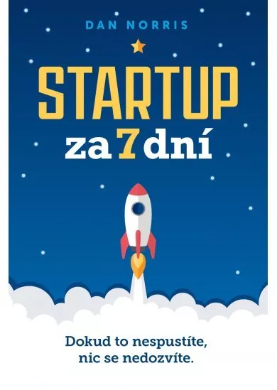 Startup za 7 dní - Dokud to nespustíte, nic se nedozvíte