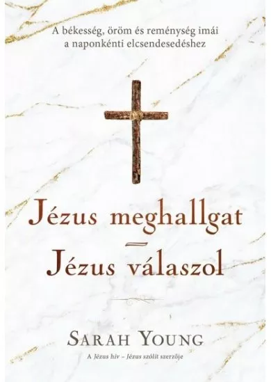 Jézus meghallgat - Jézus válaszol - A békesség, öröm és reménység imái a naponkénti elcsendesedéshez