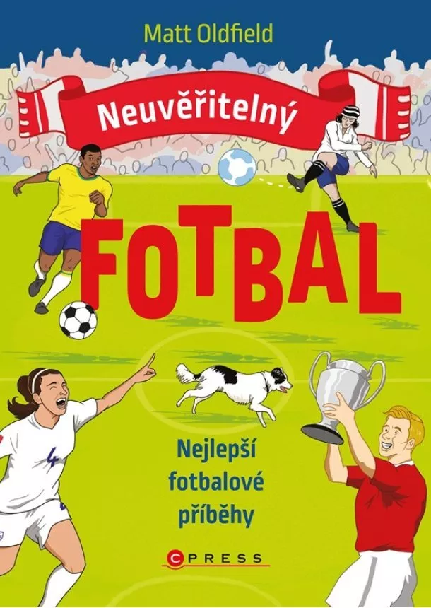 Matt Oldfield - Neuvěřitelný fotbal: Nejlepší fotbalové příběhy