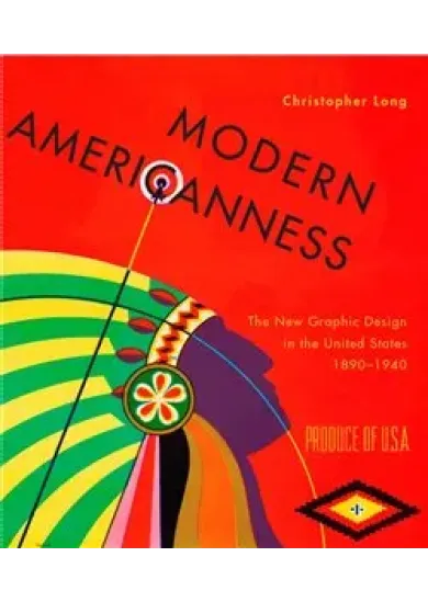 Modern Americanness - The New Graphic Design in the United States 1890–1940