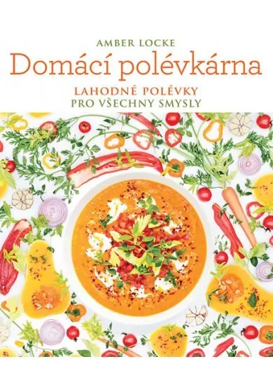 Domácí polévkárna - Lahodné polévky pro všechny smysly