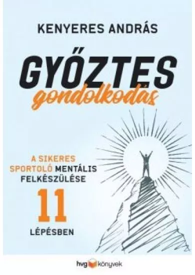 Győztes gondolkodás - A sikeres sportoló mentális felkészülése 11 lépésben