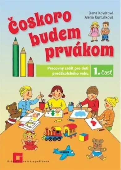 Čoskoro budem prvákom 1. časť - Pracovný zošit pre deti predškolského veku - 1. časť