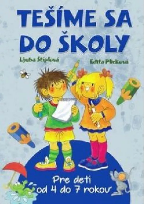 Ljuba Štíplová,  Edita Plicková - Tešíme sa do školy - Pre deti od 4 do 7 rokov