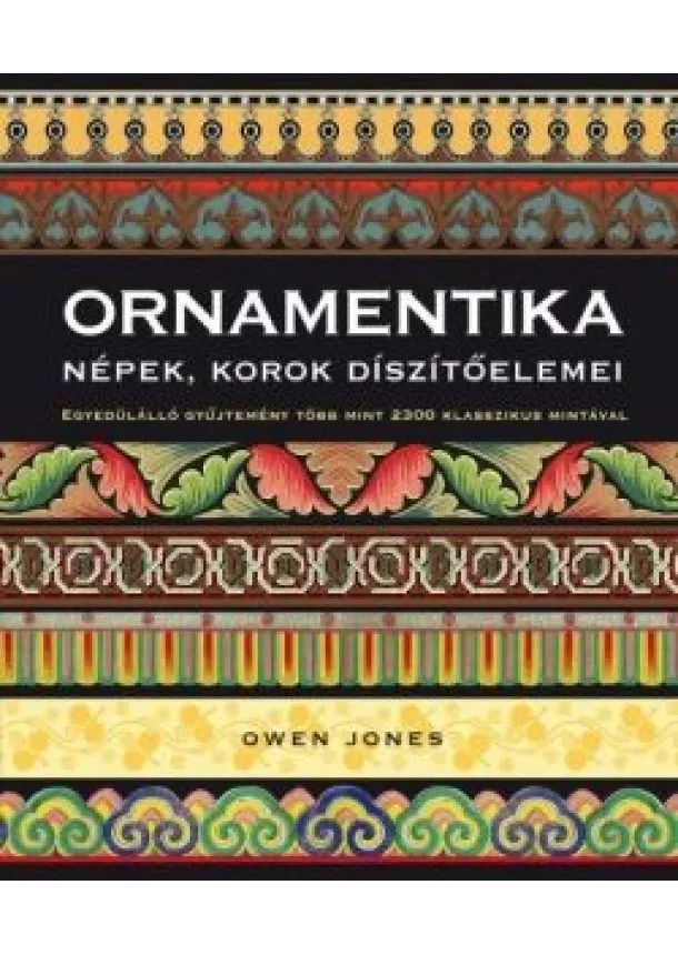 Owen Jones - Ornamentika - Népek, korok díszítőelemei - Egyedülálló gyűjtemény több mint 2300 klasszikus mintával (2. kiadás)