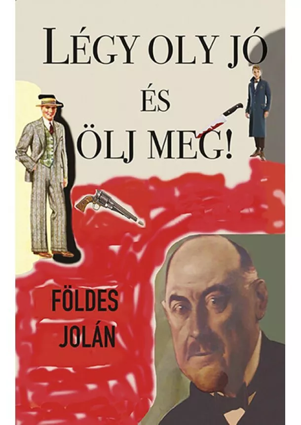 Földes Jolán - Légy oly jó és ölj meg!