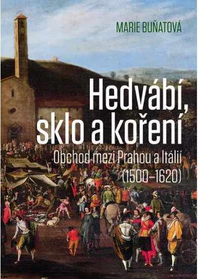 Hedvábí, sklo a koření - Obchod mezi Prahou a Itálií (1500-1620)