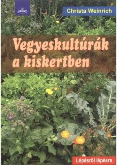 Vegyeskultúrák a kiskertben /Lépésről lépésre