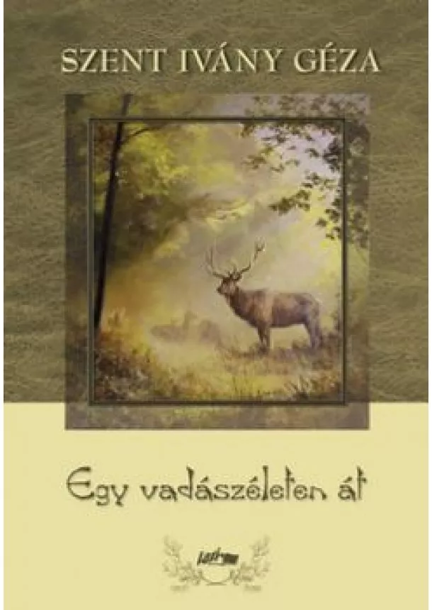 SZENT IVÁNY GÉZA - EGY VADÁSZÉLETEN ÁT