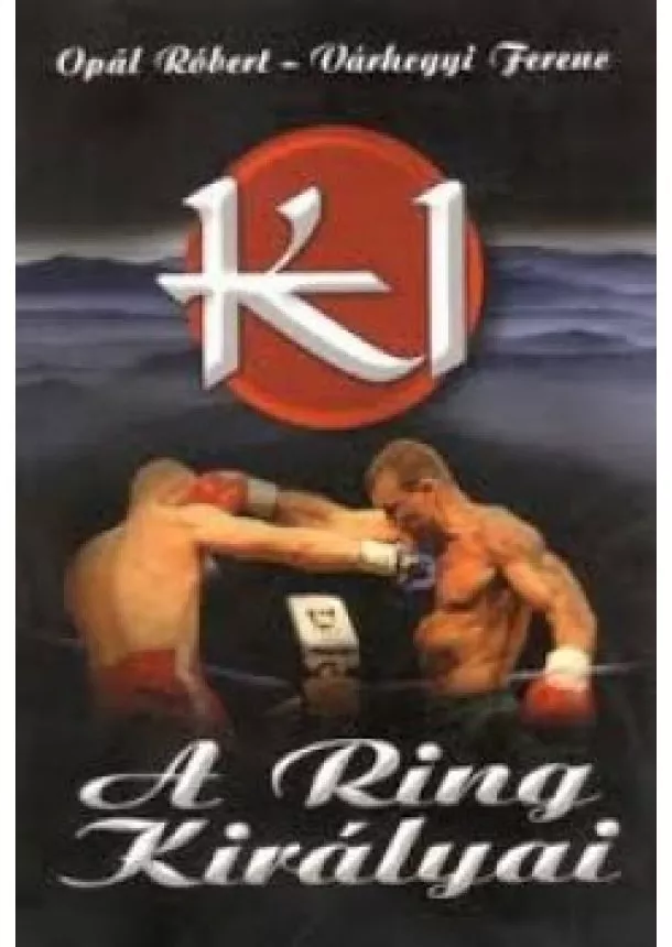 Opál Róbert - Várhegyi Ferenc - K1 - A ring királyai
