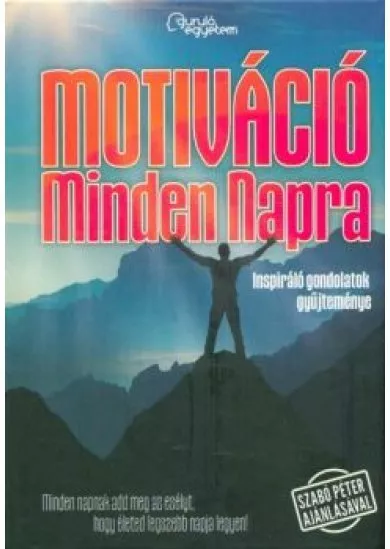 MOTIVÁCIÓ MINDEN NAPRA 1. /INSPIRÁLÓ GONDOLATOK GYŰJTEMÉNYE