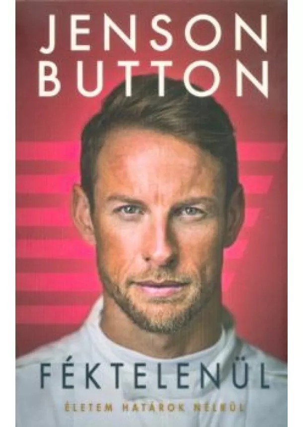 Jenson Button - Féktelenül - Életem határok nélkül