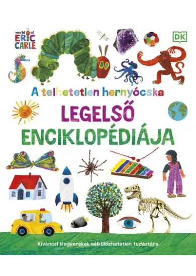 A telhetetlen hernyócska legelső enciklopédiája - Kíváncsi kisgyerekek nélkülözhetetlen tudástára