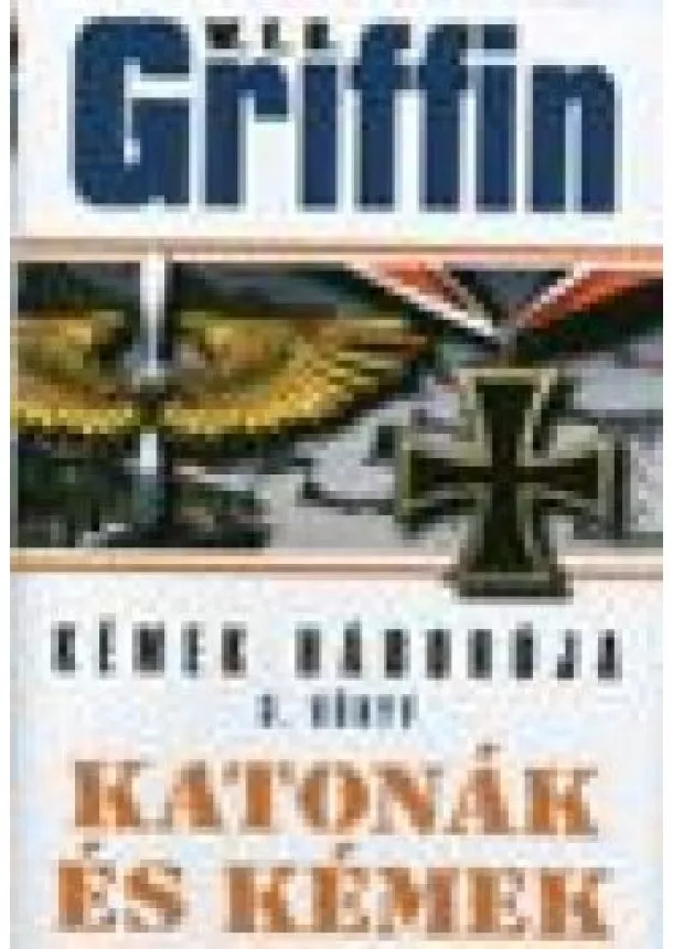 W.E.B. GRIFFIN - KATONÁK ÉS KÉMEK