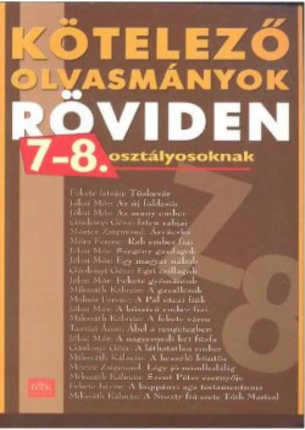 TOMASOVSZKYNÉ SZILÁGYI ILDIKÓ - KÖTELEZŐ OLVASMÁNYOK RÖVIDEN 7-8. OSZTÁLYOSOKNAK