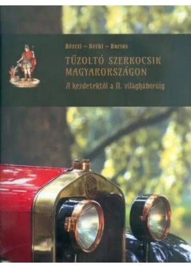 Tűzoltó szerkocsik magyarországon I. /A kezdetektől a II. világháborúig