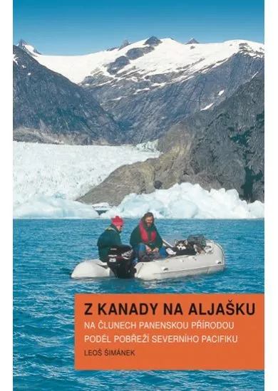 Z Kanady na Aljašku. Na člunech panenskou přírodou podél pobřeží Severního Pacifiku