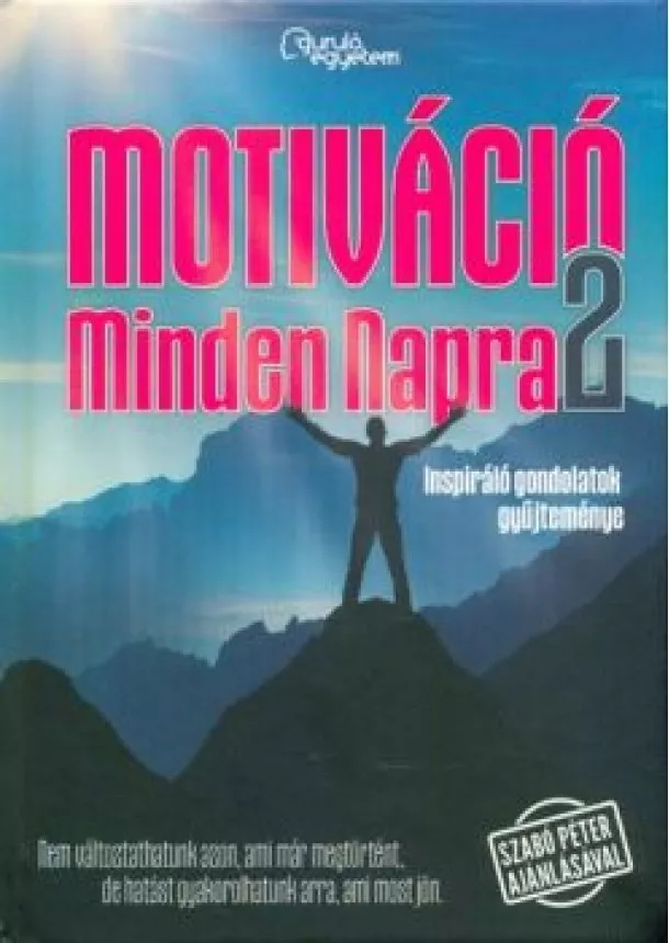 Válogatás - MOTIVÁCIÓ MINDEN NAPRA 2. /INSPIRÁLÓ GONDOLATOK GYŰJTEMÉNYE