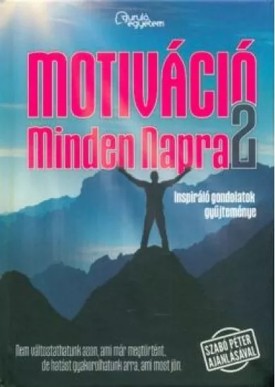 MOTIVÁCIÓ MINDEN NAPRA 2. /INSPIRÁLÓ GONDOLATOK GYŰJTEMÉNYE
