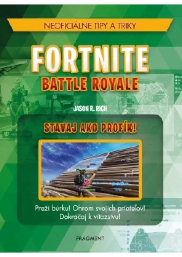Jason R. Rich - Fortnite Battle Royale: Stavaj ako profík!