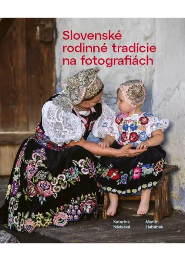 Katarína Nádaská, Martin Habánek - Slovenské rodinné tradície na fotografiách