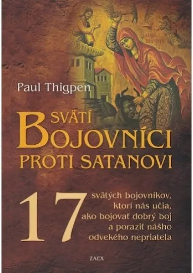 Svätí bojovníci proti satanovi - 17 svätých bojovníkov, ktorí nás učia, ako bojovať dobrý boj a poraziť nášho odvekého nepriateľa