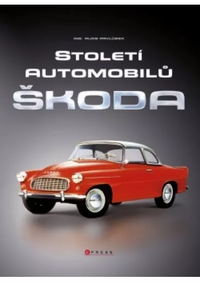 Století automobilů Škoda - Od roku 1905 do současnosti