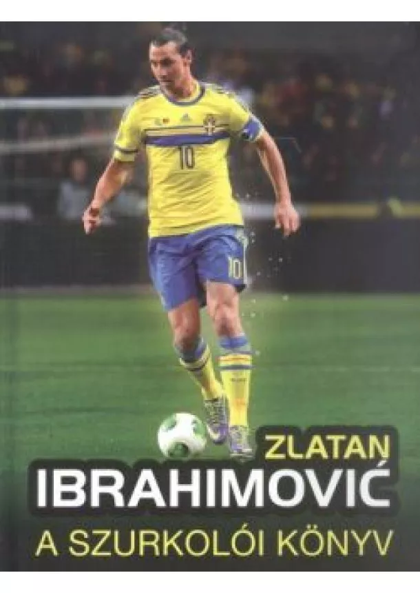 Adrian Besley - Zlatan Ibrahimovic a szurkolói könyv