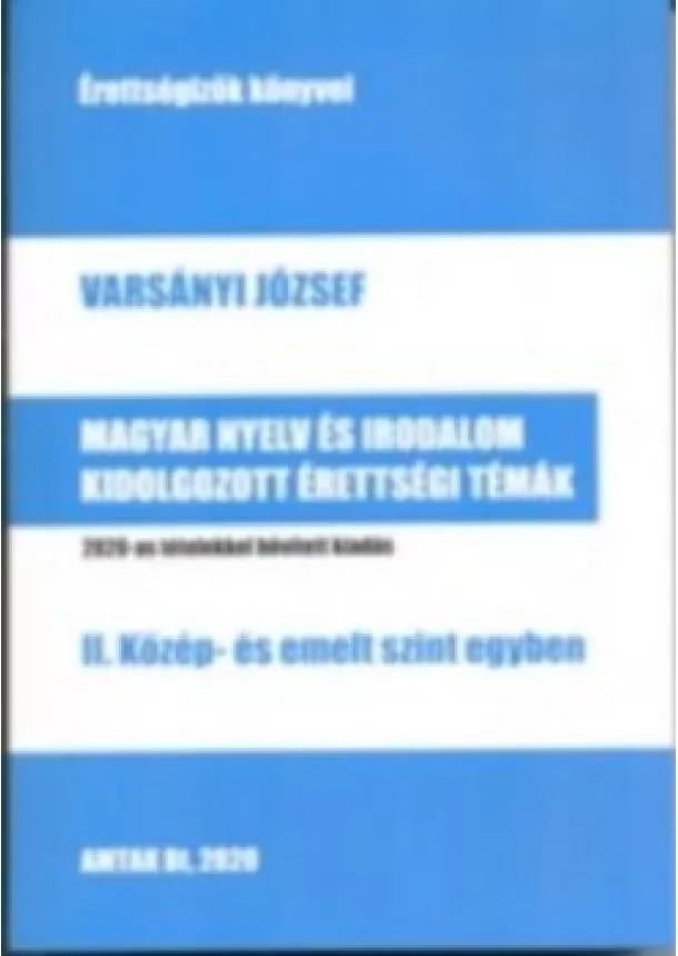 Varsányi József - Magyar nyelv és irodalom kidolgozott érettségi témák - II. Közép- és emelt szint egyben