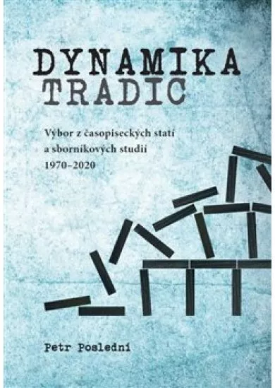 Dynamika tradic - Výbor z časopiseckých statí a sborníkových studií 1970-2020