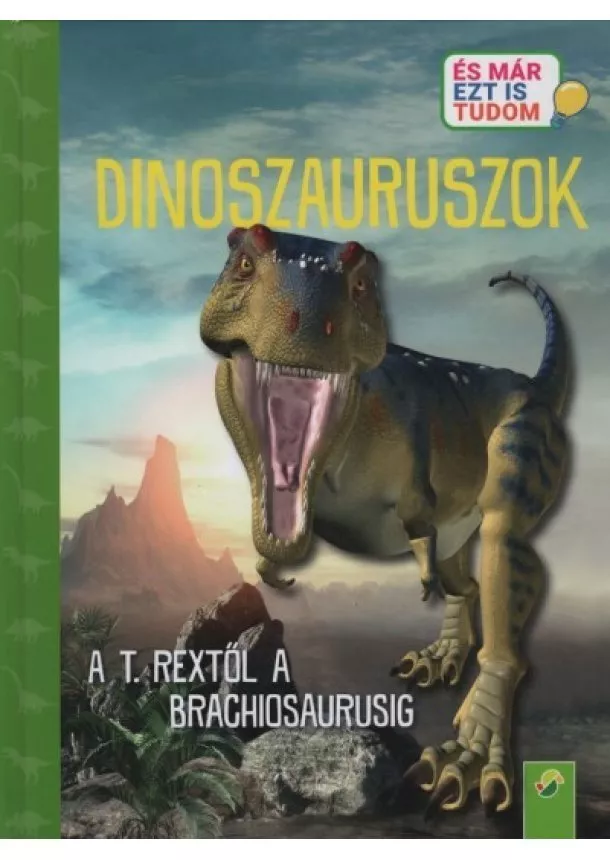 Brigitte Hoffmann - Dinoszauruszok - A T. Rextől a Brachiosaurusig - És már ezt is tudom