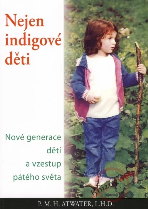 P. M. H. Atwater - Nejen indigové děti - Nové generace dětí a vzestup pátého světa