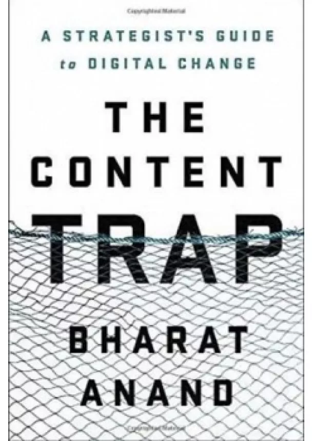 Bharat Anand - The Content Trap