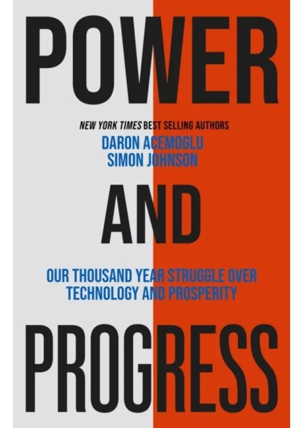 Simon Johnson, Daron Acemoglu - Power and Progress: Our Thousand-Year Struggle Over Technology and Prosperity