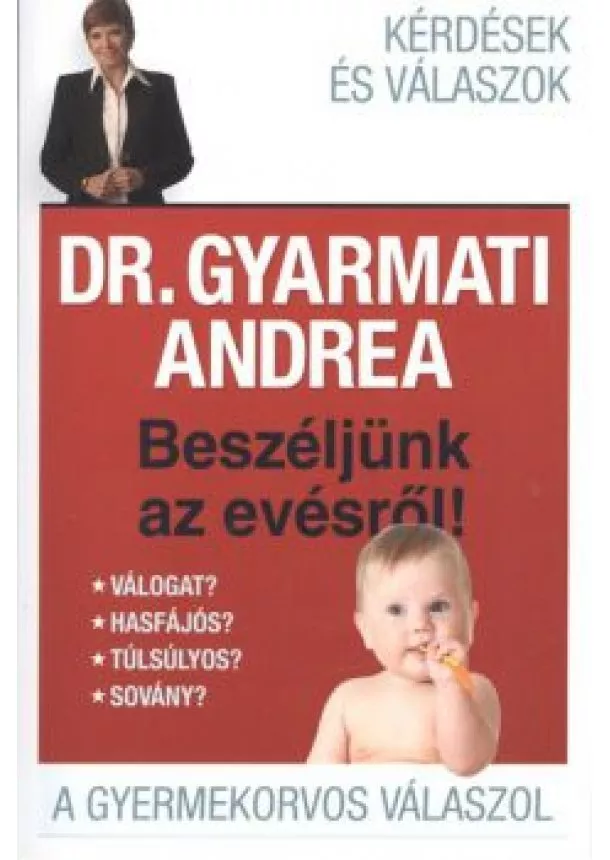 Dr. Gyarmati Andrea - Beszéljünk az evésről! /A gyermekorvos válaszol