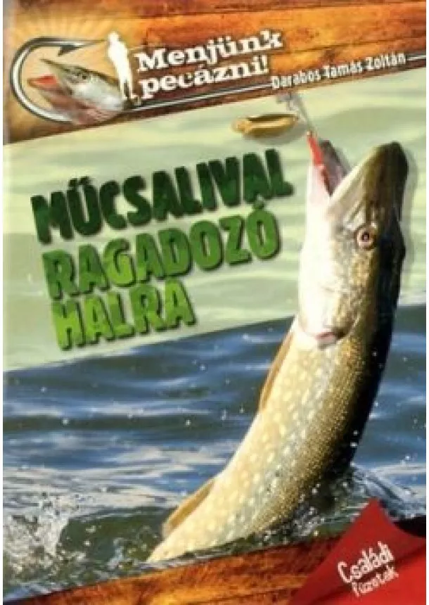 Darabos Tamás Zoltán - Menjünk pecázni - Műcsalival ragadozó halra